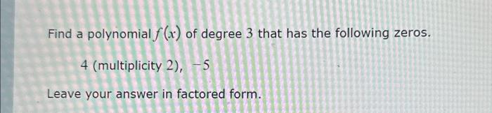 Solved Find a polynomial f(x) of degree 3 that has the | Chegg.com