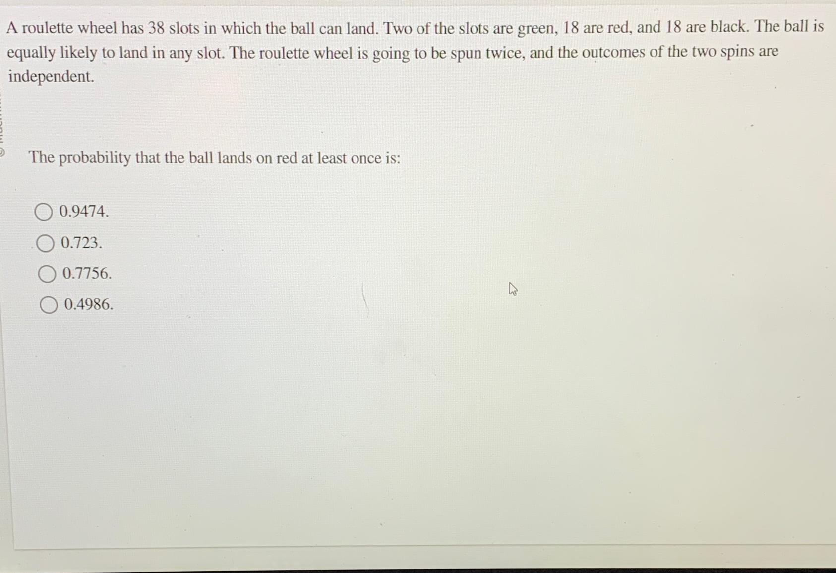 Solved A roulette wheel has 38 slots in which the ball can