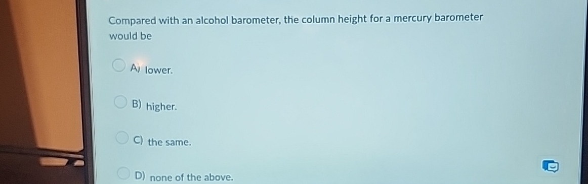 Solved Compared with an alcohol barometer, the column height | Chegg.com