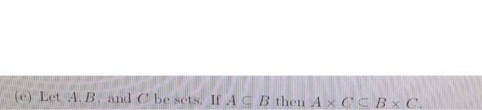Solved (e) Let A.B. and be sets. IL A CB then AX CCB | Chegg.com