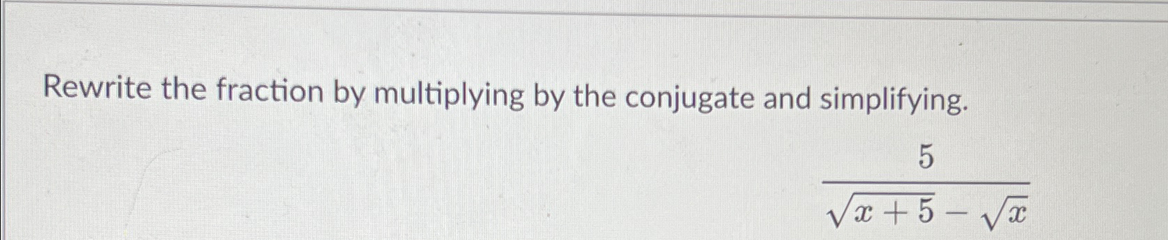 Solved Rewrite the fraction by multiplying by the conjugate | Chegg.com