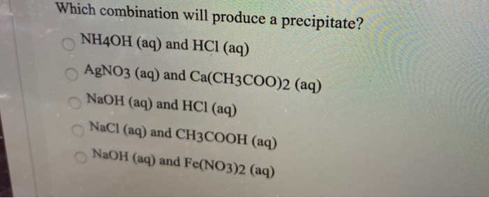 Solved Which combination will produce a precipitate? NH4OH | Chegg.com