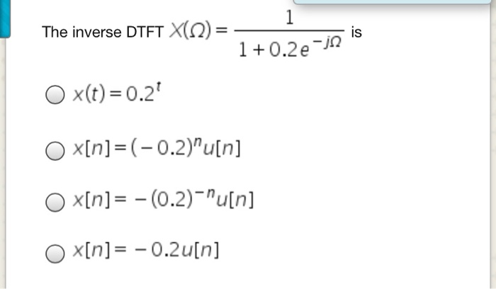 Solved The Inverse Dtft 1 0 2e O X T 0 2 Ox N 0 2 Qu Chegg Com