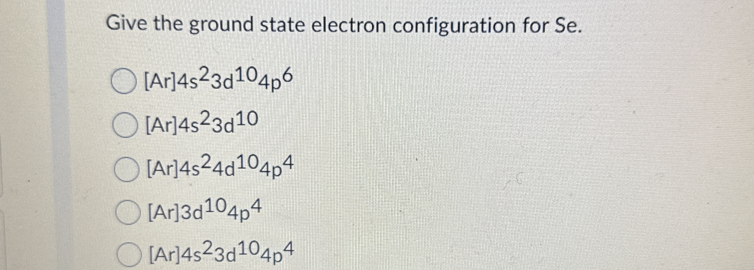 Solved Give the ground state electron configuration for Se | Chegg.com