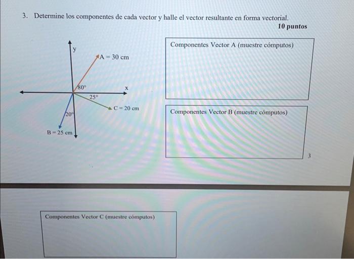 3. Determine los componentes de cada vector y halle el vector resultante en forma vectorial. 10 puntos Componentes Vector A (