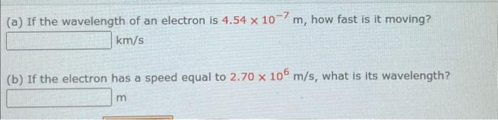 Solved (a) If the wavelength of an electron is 4.54×10−7 m, | Chegg.com