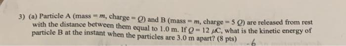 Solved 3) (a) Particle A (mass =m, charge =Q) and B( mass | Chegg.com