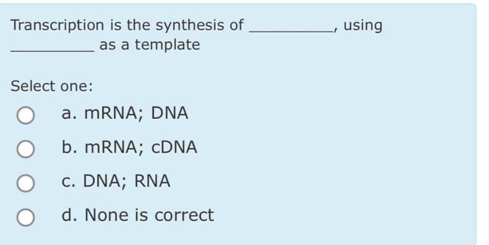the synthesis of mrna from a dna template