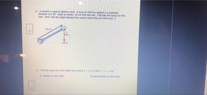 Solved 11. A wrench is used to tighten a bolt. A force of | Chegg.com