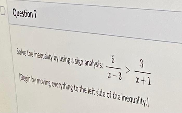 Solved D Question 7 Solve the inequality by using a sign | Chegg.com
