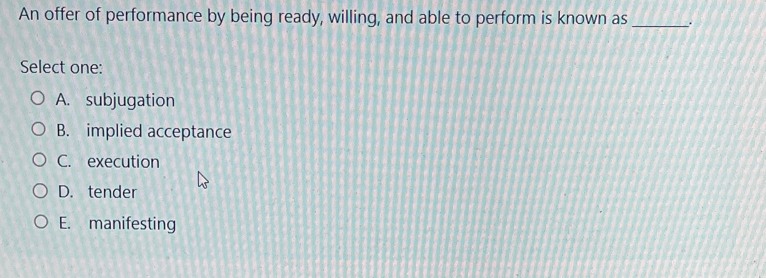 Solved An offer of performance by being ready, willing, and | Chegg.com