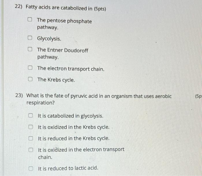 Solved 22) Fatty acids are catabolized in (5pts) The pentose