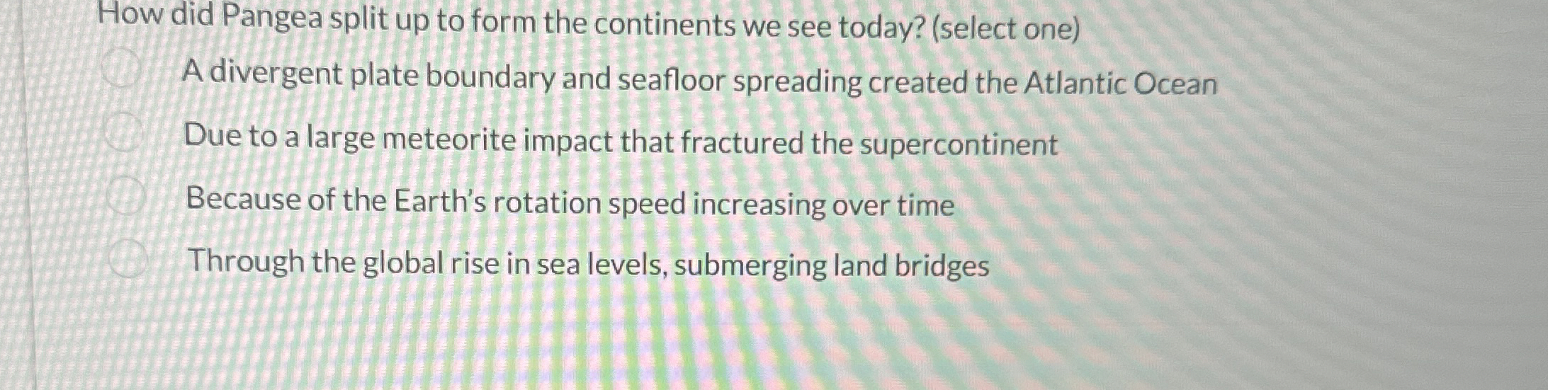 Solved How did Pangea split up to form the continents we see