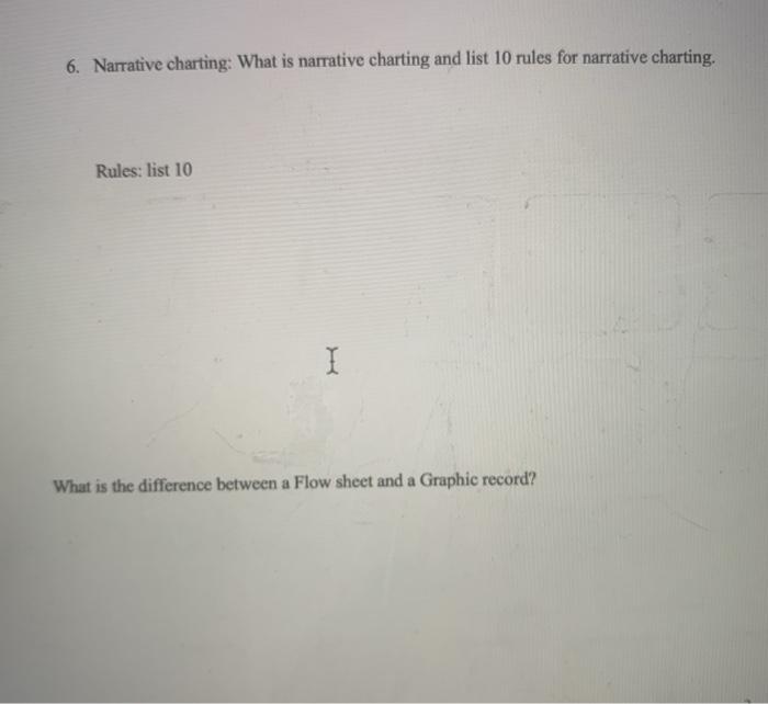 6. Narrative charting: What is narrative charting and list 10 rules for narrative charting. Rules: list 10 I What is the diff