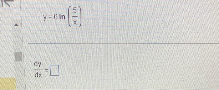 \( y=6 \ln \left(\frac{5}{x}\right) \) \( \frac{d y}{d x}= \)