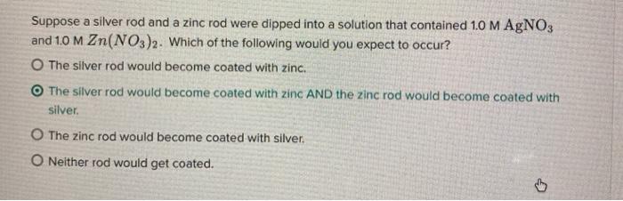 Solved Suppose a silver rod and a zinc rod were dipped into | Chegg.com