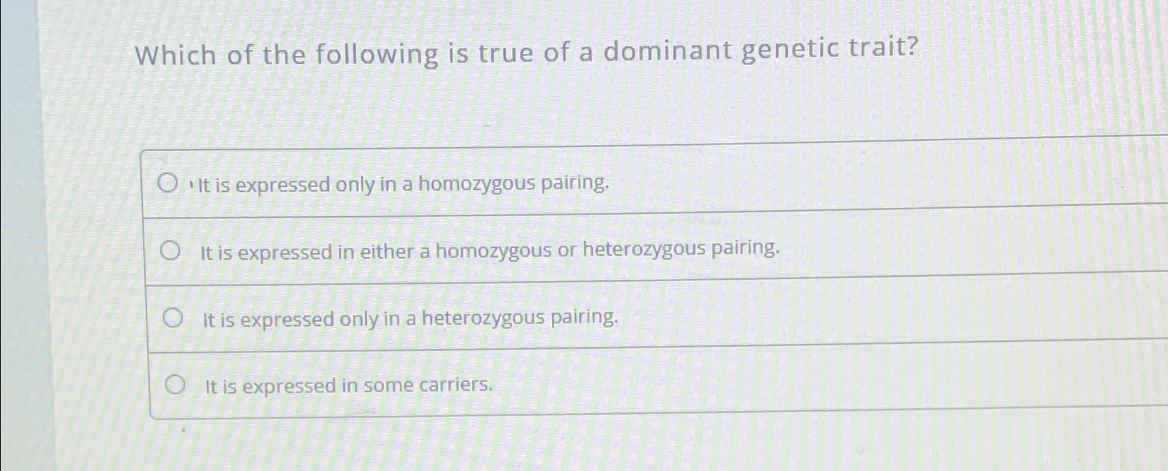 Solved Which of the following is true of a dominant genetic | Chegg.com