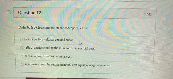 Solved Question 12 5 pts Under both perfect competition and | Chegg.com