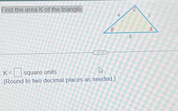 Solved Find the area K of the triangle. K= square units A | Chegg.com
