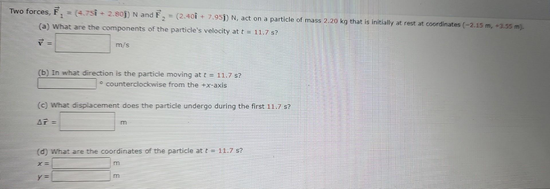 Solved Two forces, F1=(4.75i^+2.80j^)N and | Chegg.com