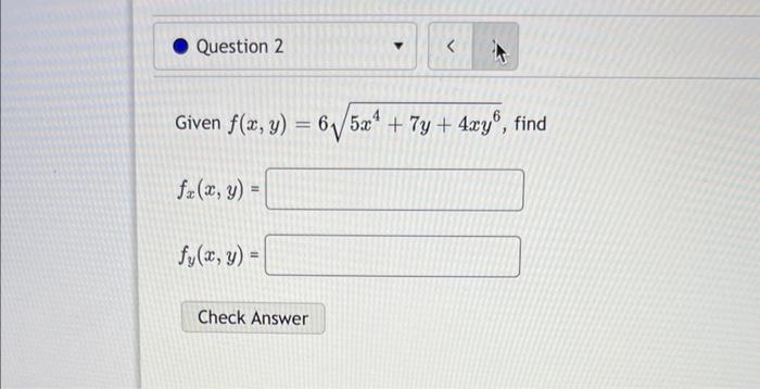 Given \( f(x, y)=6 \sqrt{5 x^{4}+7 y+4 x y^{6}} \) \[ f_{x}(x, y)= \] \( f_{y}(x, y)= \)