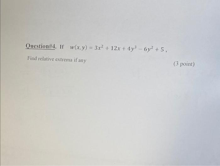 Question\#4. If \( w(x, y)=3 x^{2}+12 x+4 y^{3}-6 y^{2}+5 \), Find relative extrema if any (3 point)