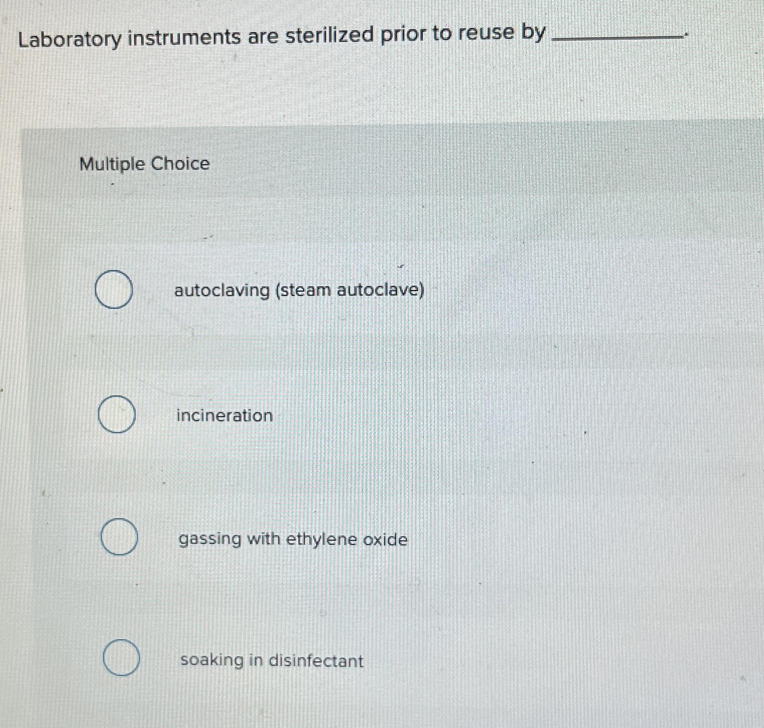 Solved Laboratory instruments are sterilized prior to reuse