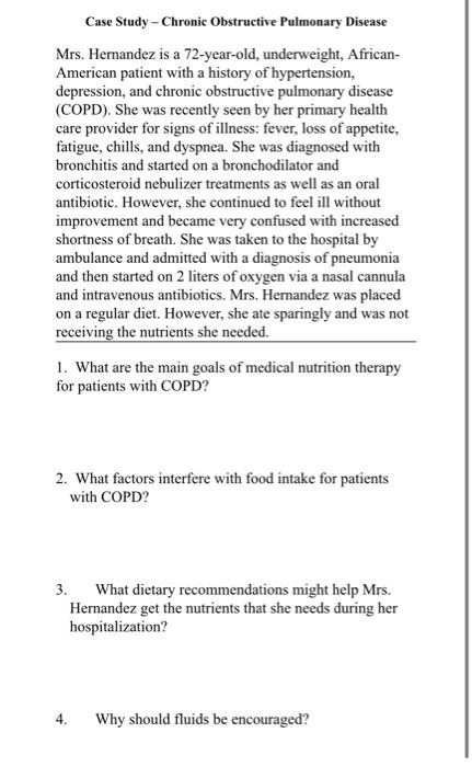 Case Study - Chronic Obstructive Pulmonary Disease Mrs. Hernandez is a 72-year-old, underweight, African- American patient wi