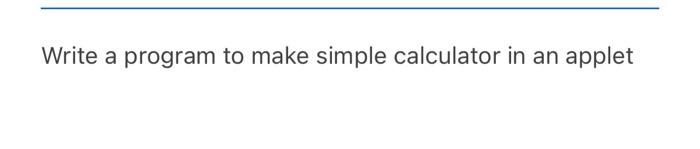 Solved Write a program to make simple calculator in an | Chegg.com