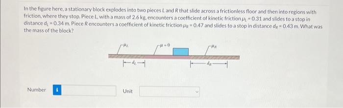 In the figure here, a stationary block explodes into two pieces \( L \) and \( R \) that slide across a frictionless floor an