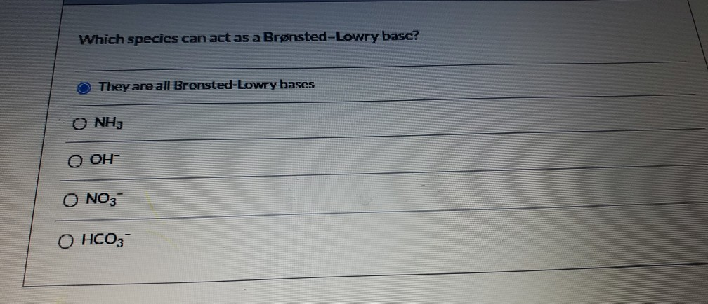 Which species can act as a BrønstedLowry base? They Which species can act as a BrønstedLowry base? They