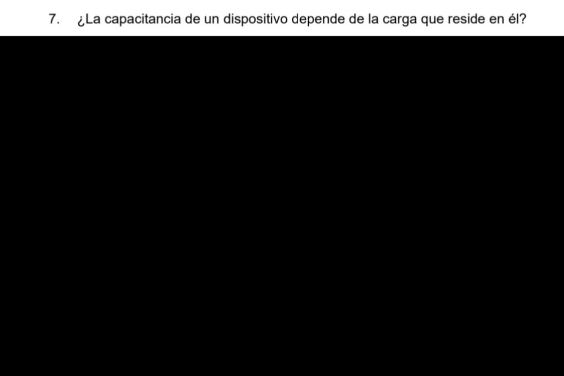 7. ¿La capacitancia de un dispositivo depende de la carga que reside en él?