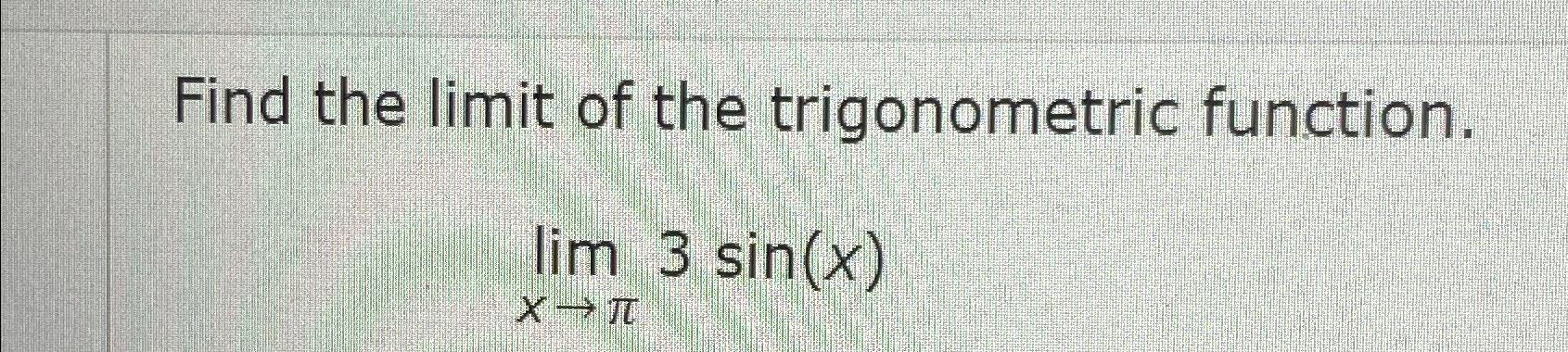 Solved Find the limit of the trigonometric | Chegg.com