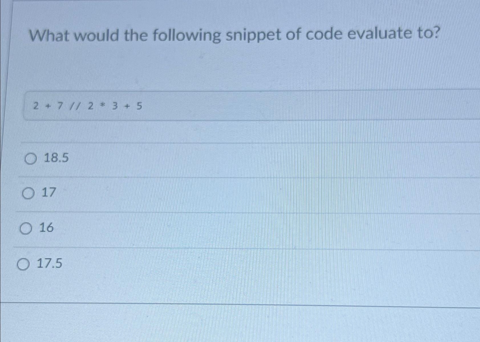 Solved What would the following snippet of code evaluate | Chegg.com