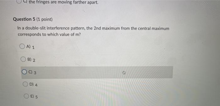 Solved the fringes are moving farther apart. Question 5 1 Chegg