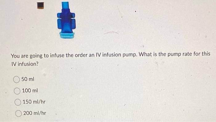 IV infusion?You are going to infuse the order an IV | Chegg.com