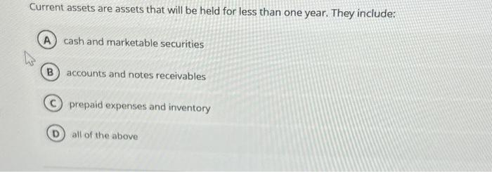 Solved Current assets are assets that will be held for less | Chegg.com