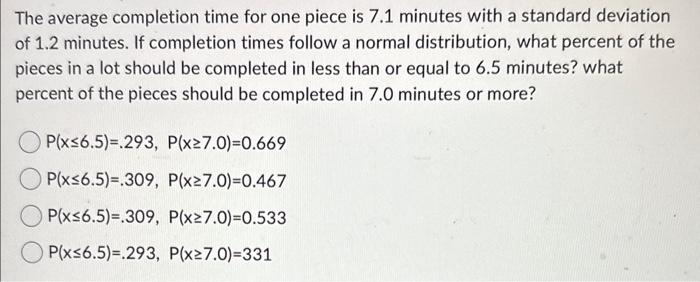 The average completion time for one piece is \( 7.1 \) minutes with a standard deviation of \( 1.2 \) minutes. If completion 