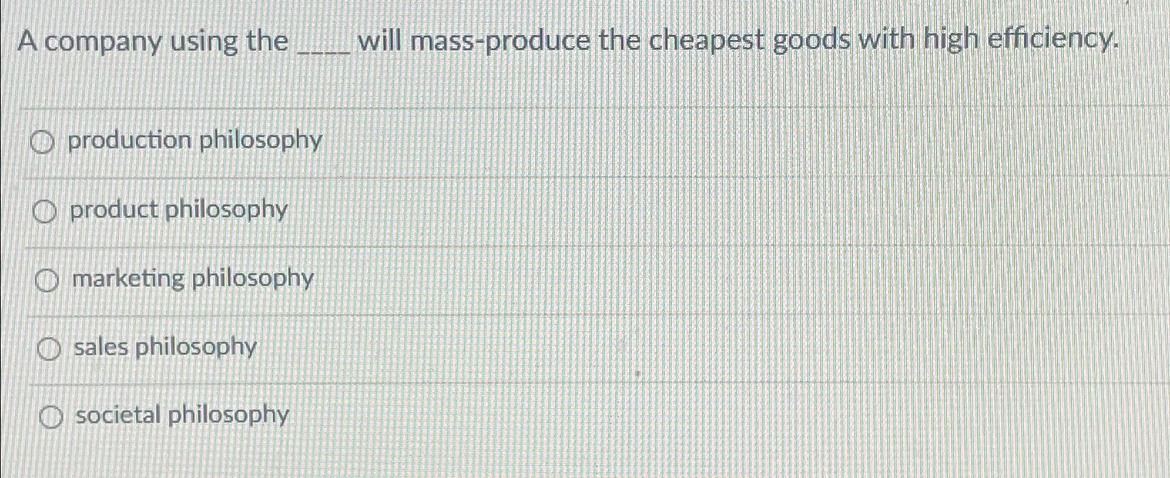 Solved A company using the will massproduce the cheapest