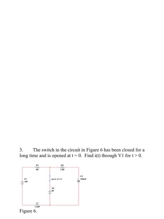 Solved 3. The switch in the circuit in Figure 6 has been | Chegg.com