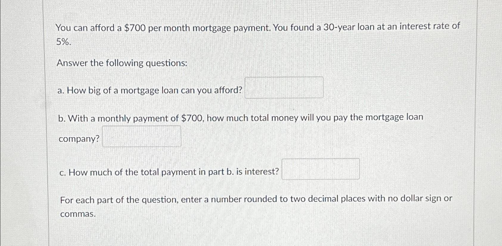 Solved You Can Afford A $700 ﻿per Month Mortgage Payment. | Chegg.com