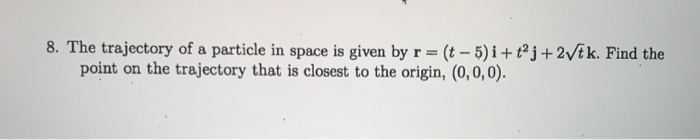 Solved 8. The trajectory of a particle in space is given by | Chegg.com