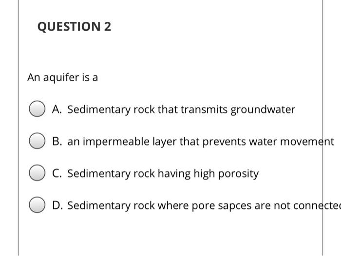 Solved QUESTION 2 An aquifer is a A. Sedimentary rock that | Chegg.com