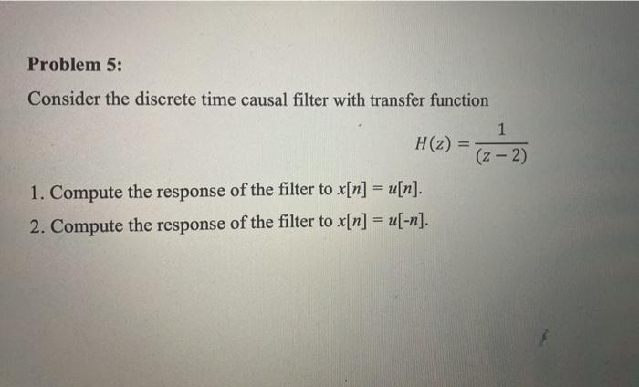 Solved Problem 5: Consider the discrete time causal filter | Chegg.com