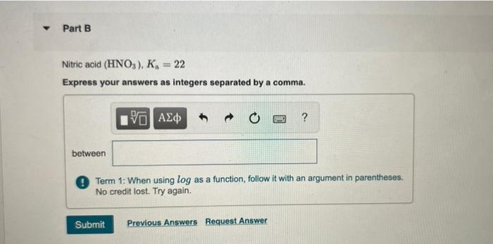 Nitric acid \( \left(\mathrm{HNO}_{3}\right), K_{\mathrm{n}}=22 \)
Express your answers as integers separated by a comma.
bet