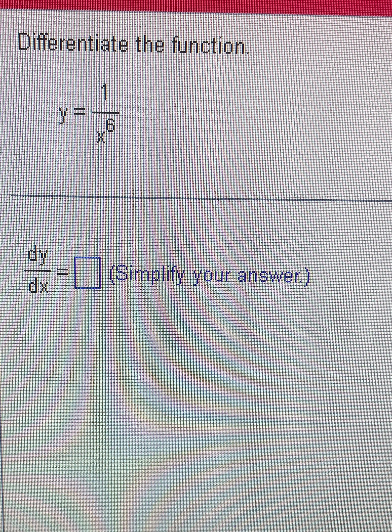 Solved Differentiate The Function Y 1x6dydx Simplify Your