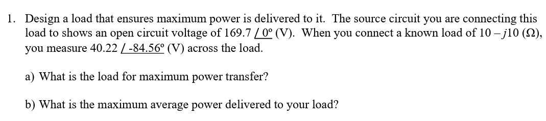 Solved Design A Load That Ensures Maximum Power Is Delivered Chegg
