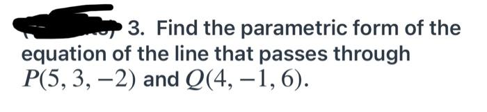 Solved 3. Find the parametric form of the equation of the | Chegg.com