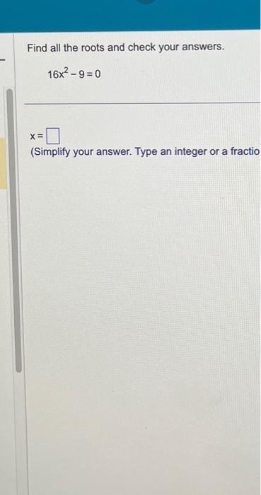 Solved Find all the roots and check your answers. 16x2−9=0 | Chegg.com