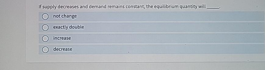 solved if both demand and supply decrease, but the... Solved If supply decreases and demand remains constant, the | Chegg.com